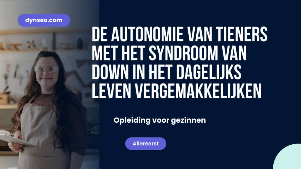 De autonomie van tieners met het syndroom van Down in het dagelijks leven vergemakkelijken