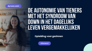 De autonomie van tieners met het syndroom van Down in het dagelijks leven vergemakkelijken