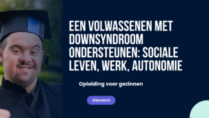 Een Volwassenen met Downsyndroom Ondersteunen: Sociale Leven, Werk, Autonomie