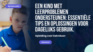 Een kind met DYS-problemen begeleiden: sleutels en oplossingen voor de dagelijkse praktijk