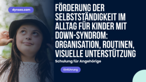 Die Förderung der Alltagsautonomie von Kindern mit Trisomie: Organisation, Routinen, visuelle Hilfsmittel