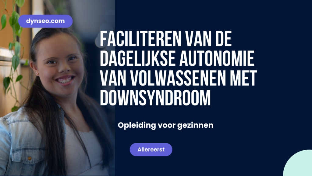 Faciliteren van de Dagelijkse Autonomie van Volwassenen met Downsyndroom