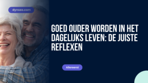 Goed ouder worden in het dagelijks leven: de juiste reflexen