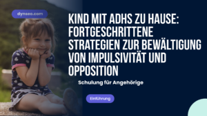 Kind mit ADHS zu Hause: Fortgeschrittene Strategien zur Bewältigung von Impulsivität und Opposition