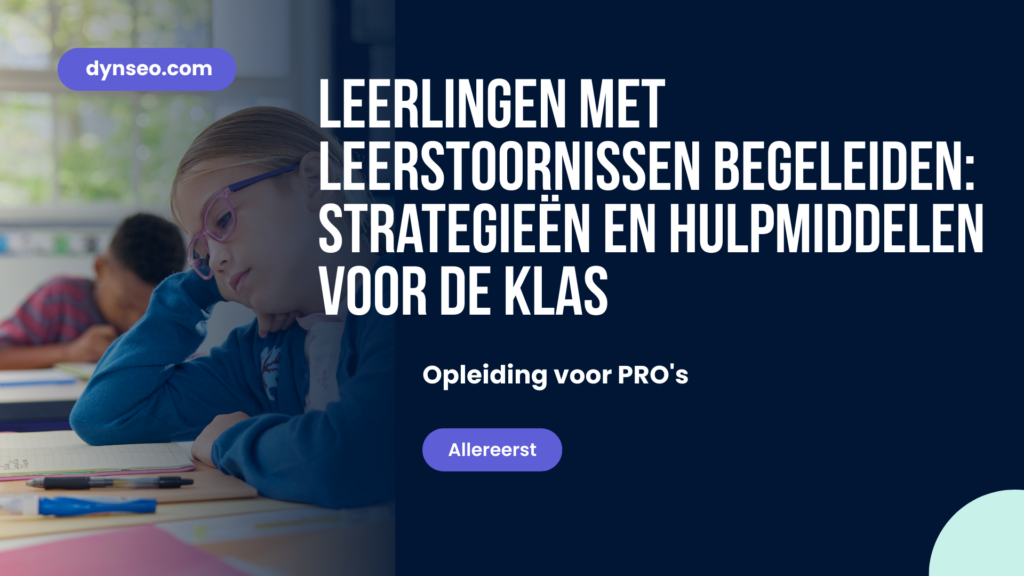 Leerlingen met leerstoornissen begeleiden: strategieën en hulpmiddelen voor de klas