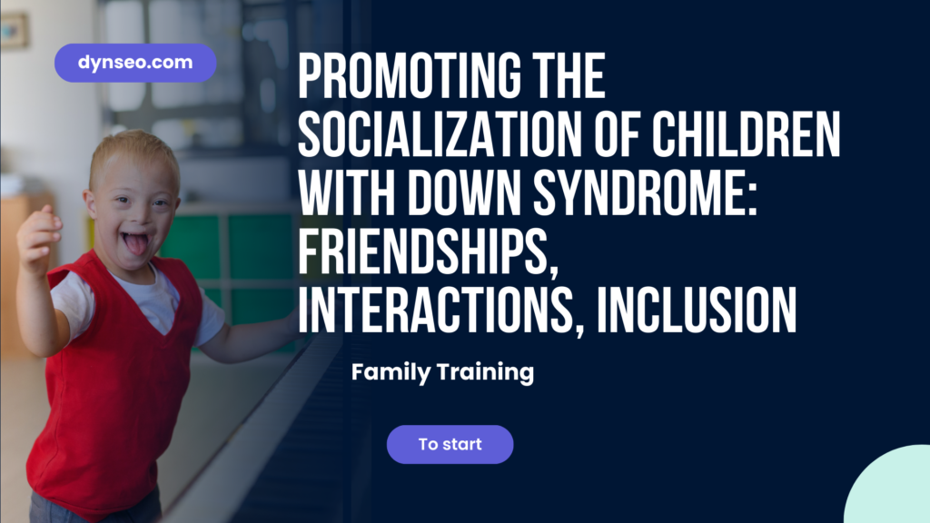 Promoting the socialization of children with Down syndrome: friendships, interactions, inclusion