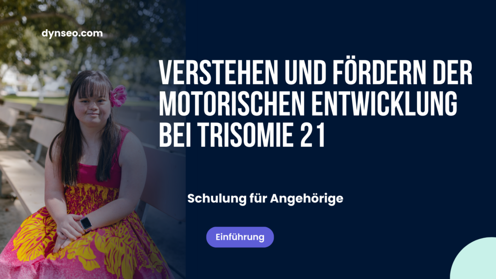 Verstehen und Fördern der motorischen Entwicklung bei Trisomie 21