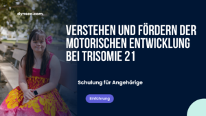 Verstehen und Fördern der motorischen Entwicklung bei Trisomie 21