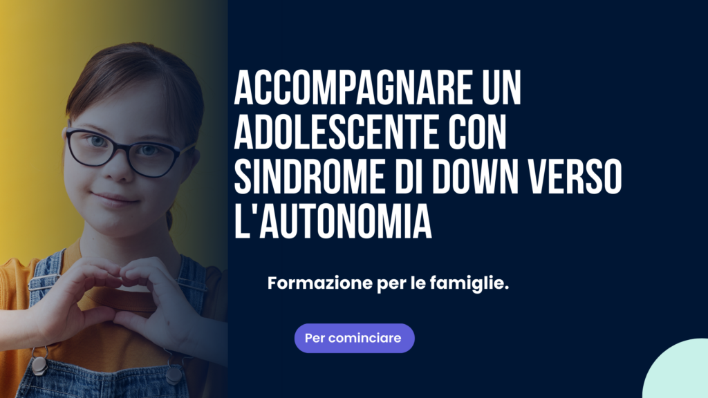 Accompagnare un adolescente con sindrome di Down verso l'autonomia : Vita Sociale, Emozioni, Autonomia