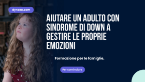 Aiutare un adulto con sindrome di Down a gestire le proprie emozioni