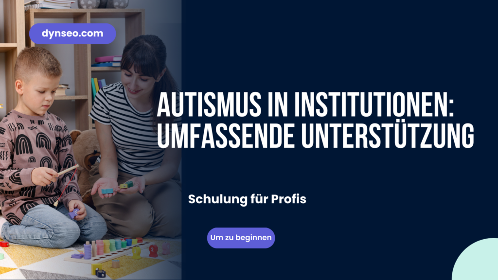 Autismus in Einrichtungen: Ganzheitliche Unterstützung