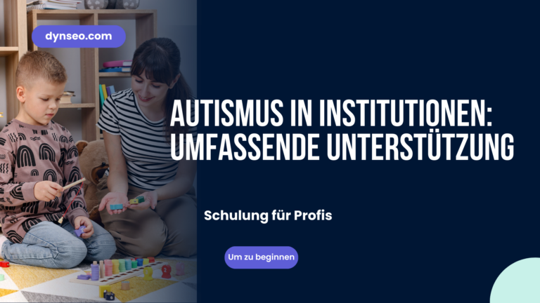 Autismus in Einrichtungen: Ganzheitliche Unterstützung