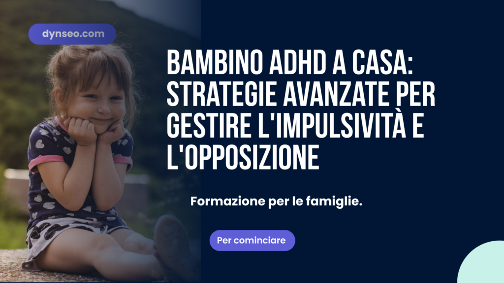 Bambino ADHD a casa: Strategie avanzate per gestire l'impulsività e l'opposizione
