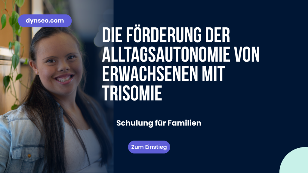 Die Förderung der Alltagsautonomie von Erwachsenen mit Trisomie
