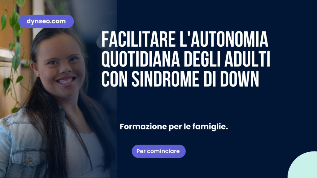 Facilitare l'Autonomia Quotidiana degli Adulti con Sindrome di Down