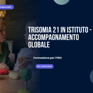 trisomia 21 in istituto accompagnamento globale