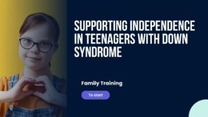 Supporting independence in teenagers with Down Syndrome