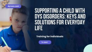 Supporting a Child with DYS Disorders: Keys and Solutions for Everyday Life