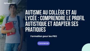 Autisme au collège et au lycée : comprendre le profil autistique et adapter ses pratiques
