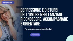 Depressione e disturbi dell’umore negli anziani: riconoscere, accompagnare e orientare (Formazione Professionisti)