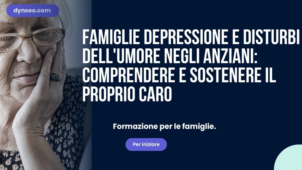 FAMIGLIE Depressione e disturbi dell'umore negli anziani: comprendere e sostenere il proprio caro