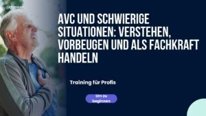 AVC und schwierige Situationen: verstehen, vorbeugen und als Fachkraft handeln