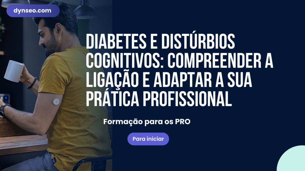 Diabetes e distúrbios cognitivos: compreender a ligação e adaptar a sua prática profissional