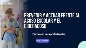 Prevenir y actuar frente al acoso escolar y el ciberacoso