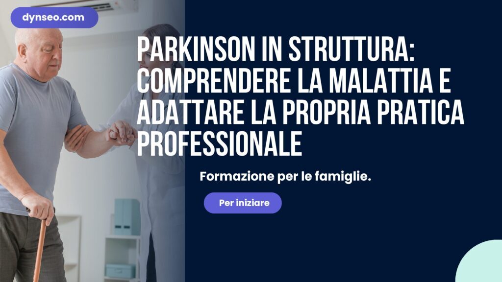 Parkinson in struttura: comprendere la malattia e adattare la propria pratica professionale
