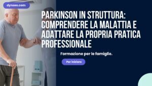 Parkinson in struttura: comprendere la malattia e adattare la propria pratica professionale
