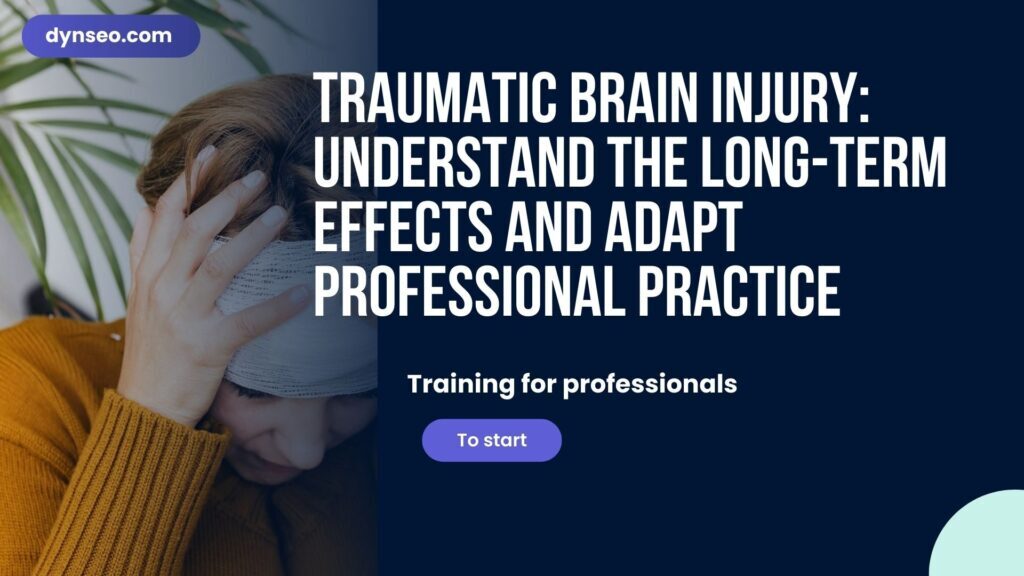 Traumatic Brain Injury: Understand the Long-Term Effects and Adapt Professional Practice