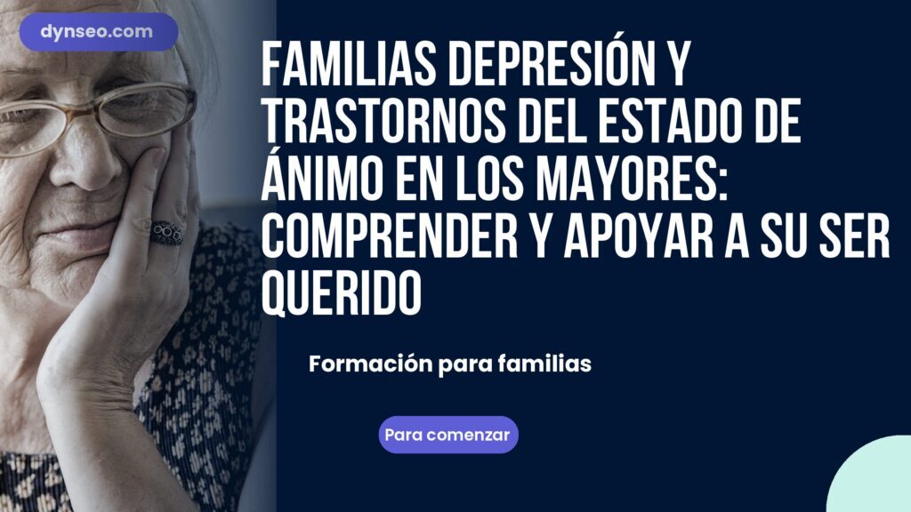 FAMILIAS Depresión y trastornos del estado de ánimo en los mayores: comprender y apoyar a su ser querido