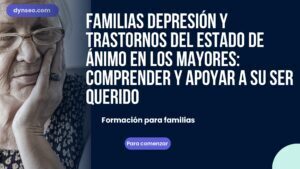 FAMILIAS Depresión y trastornos del estado de ánimo en los mayores: comprender y apoyar a su ser querido