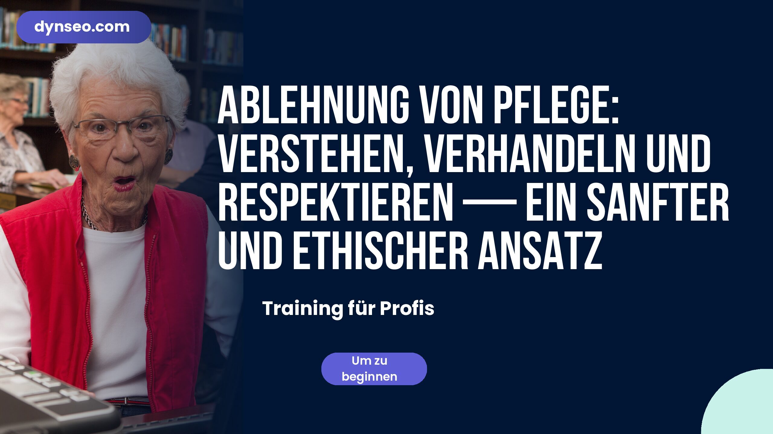 Ablehnung von Pflege: Verstehen, Verhandeln und Respektieren — ein sanfter und ethischer Ansatz