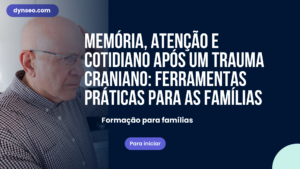 Memória, atenção e cotidiano após um Trauma Craniano: ferramentas práticas para as famílias