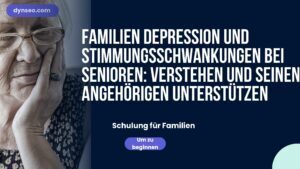 FAMILIEN Depression und Stimmungsschwankungen bei Senioren: Verstehen und seinen Angehörigen unterstützen