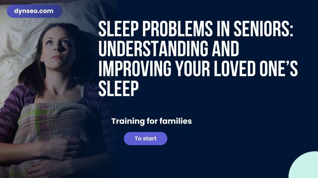 Sleep Problems in Seniors: Understanding and Improving Your Loved One’s Sleep