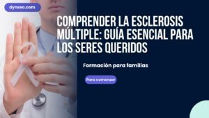 Comprender la esclerosis múltiple: guía esencial para los seres queridos