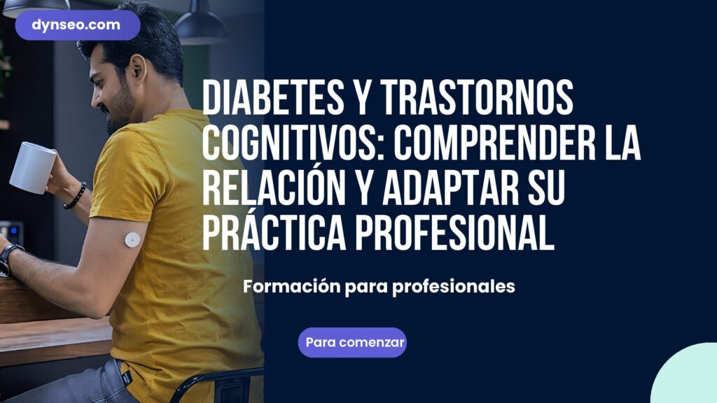 Diabetes y trastornos cognitivos: comprender la relación y adaptar su práctica profesional