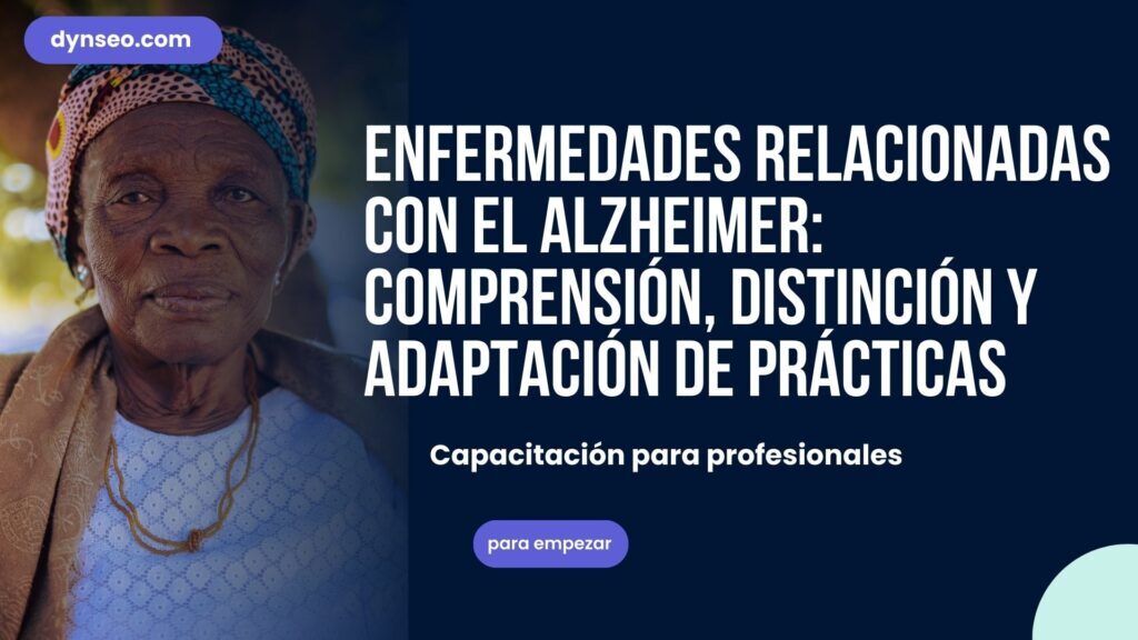 Enfermedades relacionadas con la enfermedad de Alzheimer: comprender, distinguir y adaptar sus prácticas en residencia médica.
