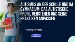 Autismus an der Schule und im Gymnasium: das autistische Profil verstehen und seine Praktiken anpassen