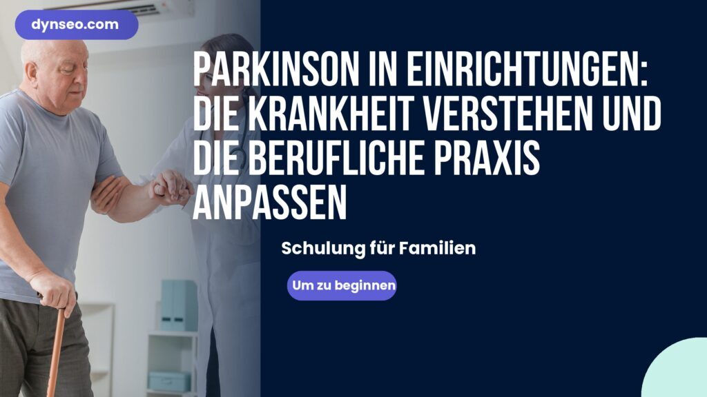 Parkinson in Einrichtungen: Die Krankheit verstehen und die berufliche Praxis anpassen
