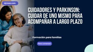Cuidadores y Parkinson: cuidar de uno mismo para acompañar a largo plazo