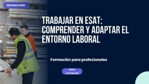 Trabajar en ESAT: comprender y adaptar el entorno laboral