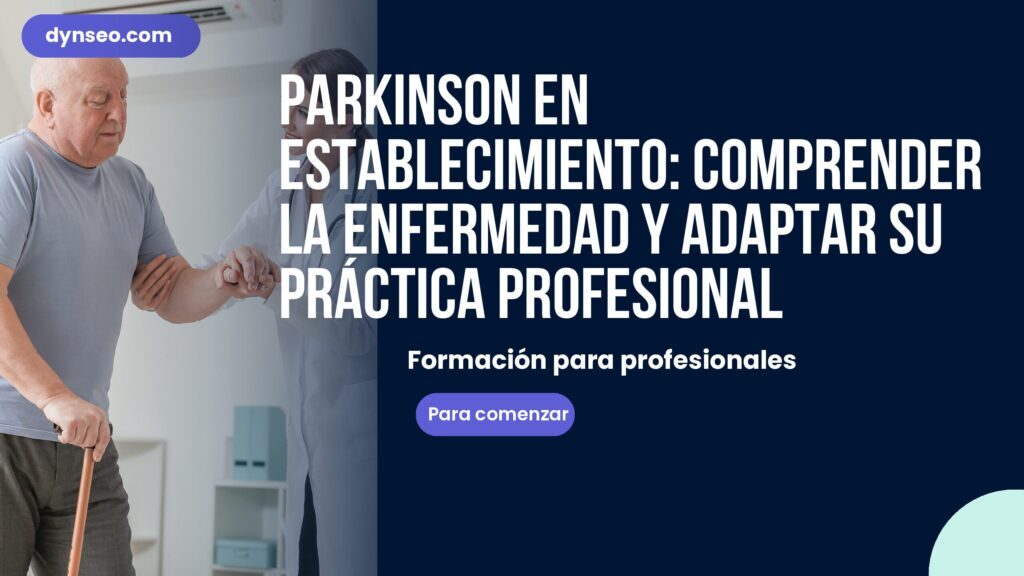 Parkinson en establecimiento: comprender la enfermedad y adaptar su práctica profesional