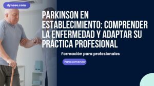 Parkinson en establecimiento: comprender la enfermedad y adaptar su práctica profesional