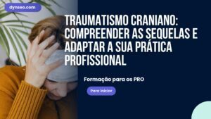 Traumatismo craniano: compreender as sequelas e adaptar a sua prática profissional