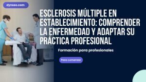 Esclerosis múltiple en establecimiento: comprender la enfermedad y adaptar su práctica profesional