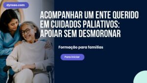 Acompanhar um ente querido em cuidados paliativos: apoiar sem desmoronar