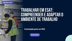 Trabalhar em ESAT: compreender e adaptar o ambiente de trabalho